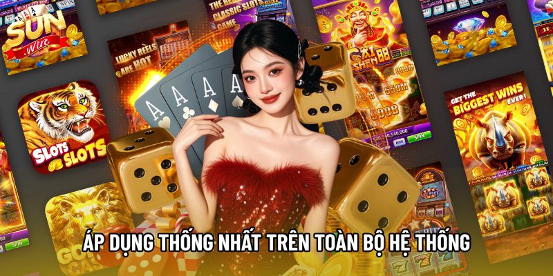 Áp dụng thống nhất trên toàn bộ hệ thống