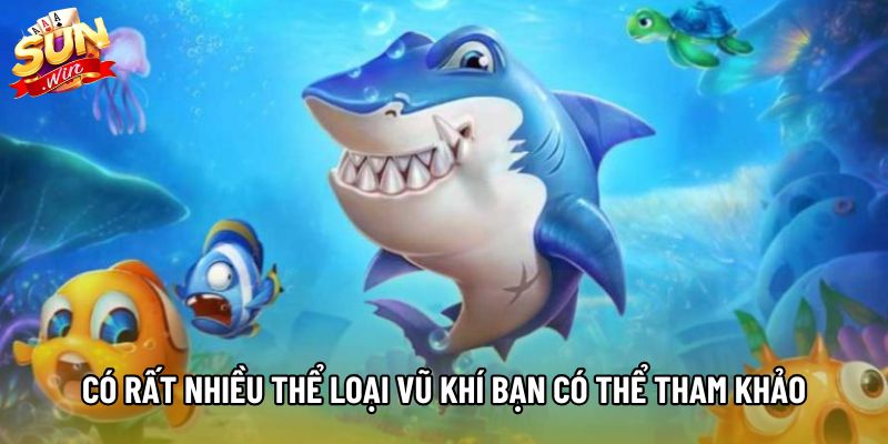Có rất nhiều thể loại vũ khí bạn có thể tham khảo