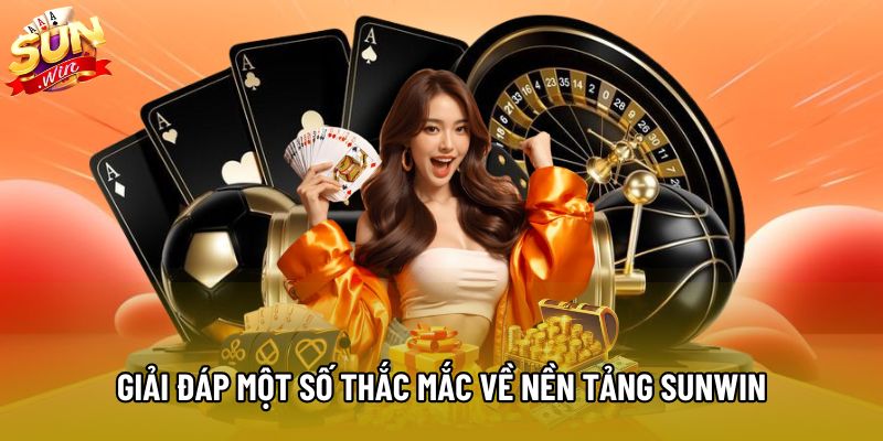 Giải đáp một số thắc mắc về nền tảng Sunwin