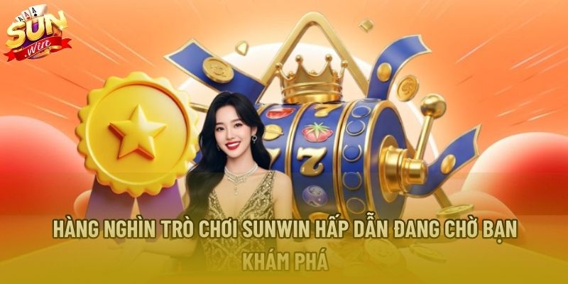 Hàng nghìn trò chơi Sunwin hấp dẫn đang chờ bạn khám phá