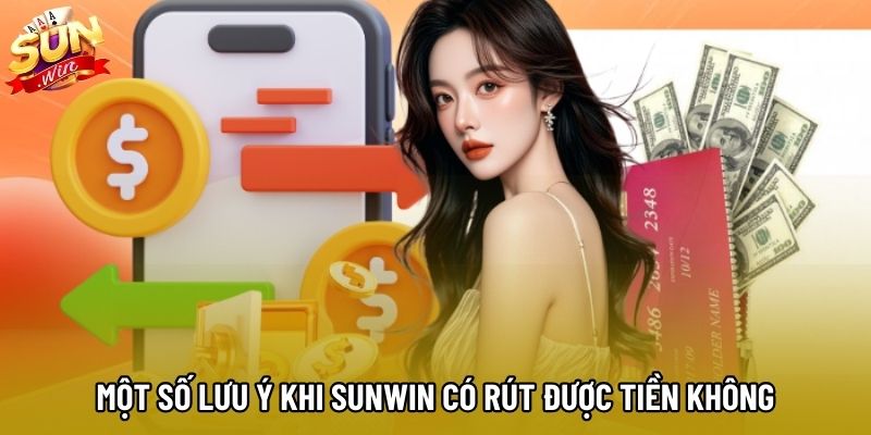 Một số lưu ý khi Sunwin có rút được tiền không